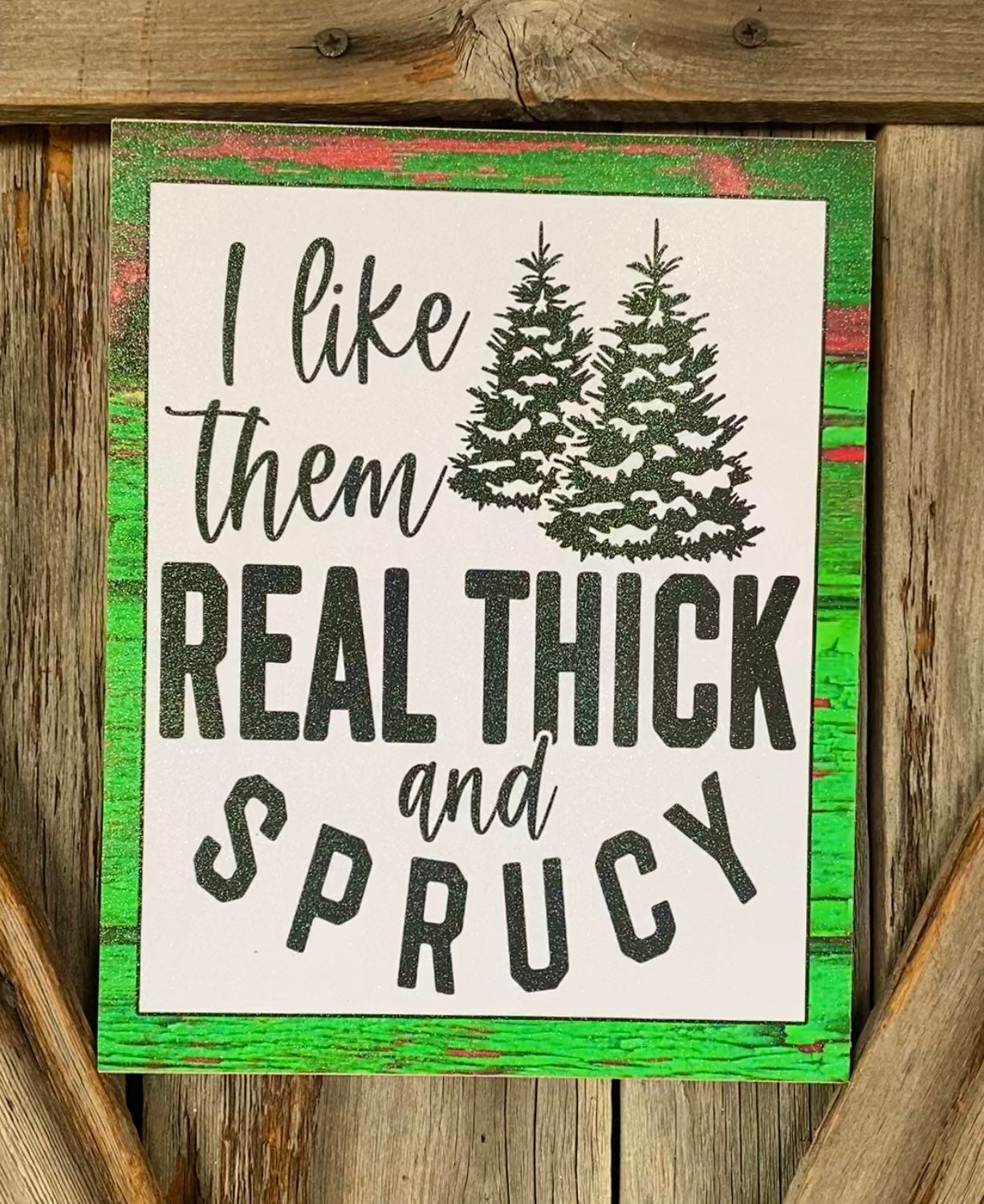 I like them real thick and Sprucy, Christmas Sign, Christmas Decor, Christmas Wall Art