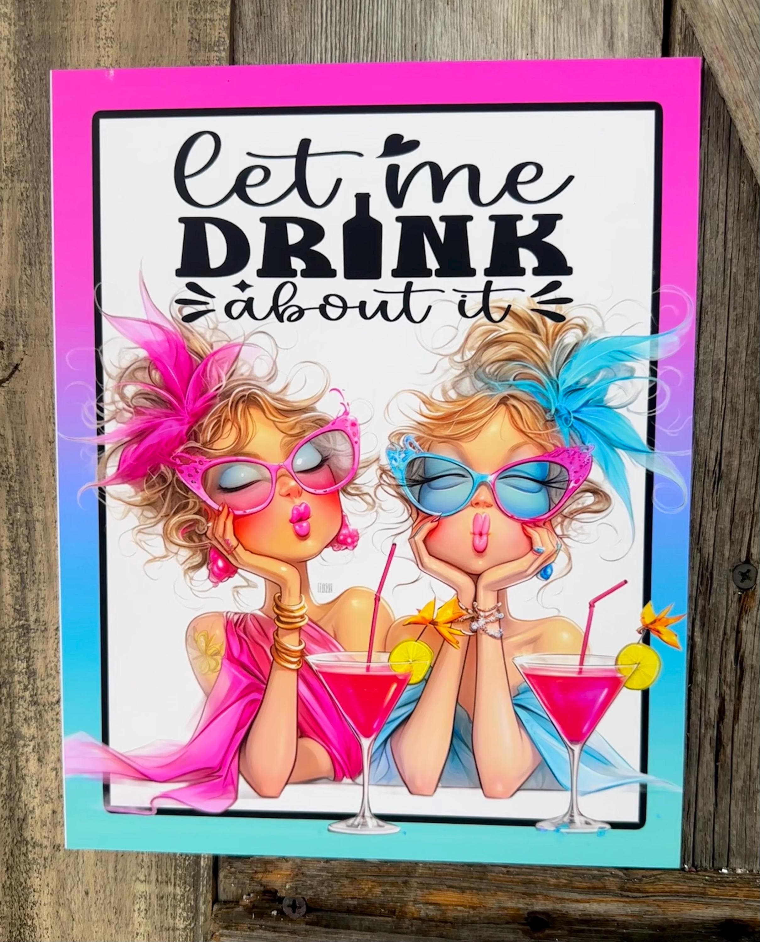Let Me Drink About It, Everyday Sign, Motivational Decor, Motivational Wall Art
