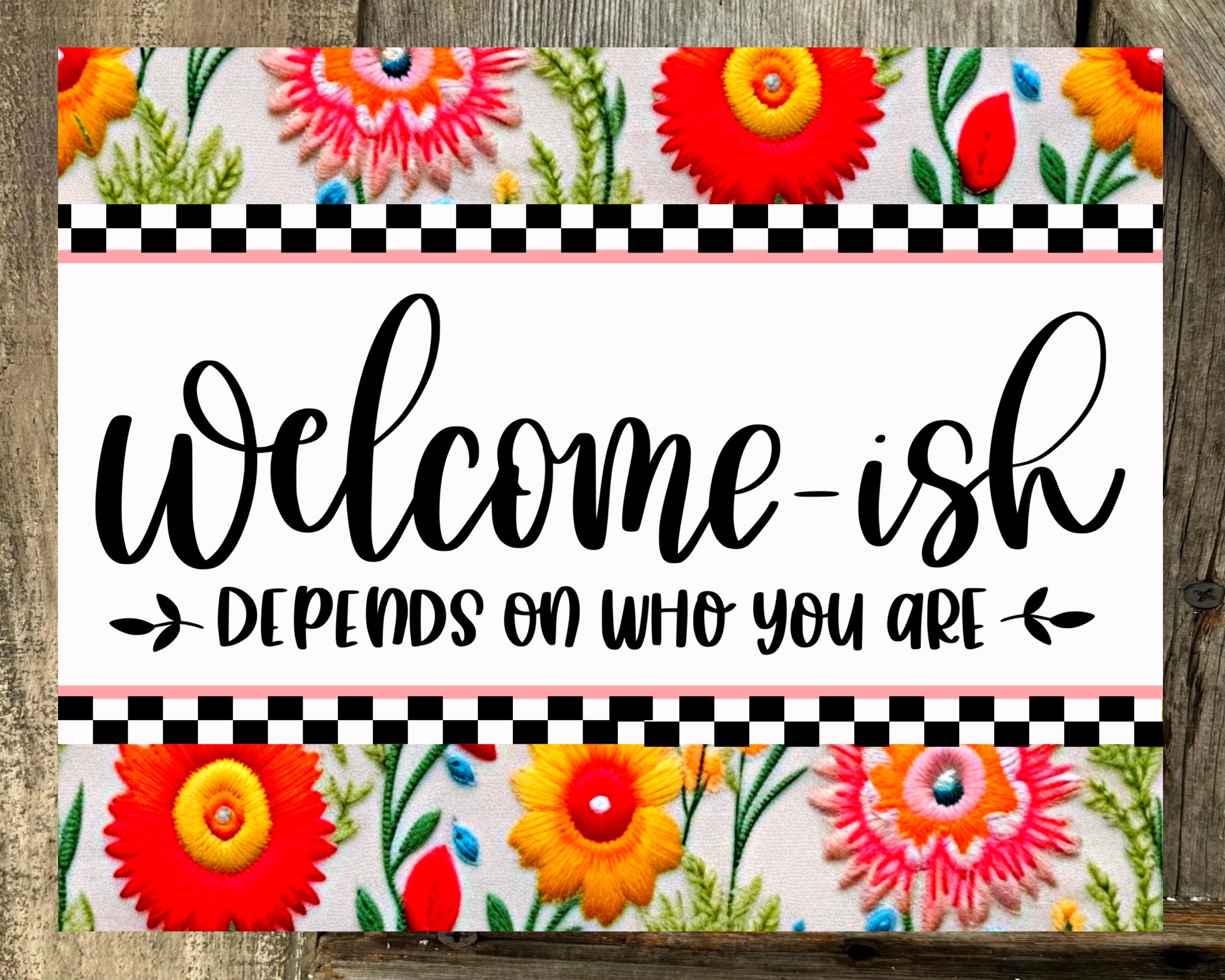 Welcome-ish Depends On Who You Are, Red Pink Yellow Floral, Everyday Sign