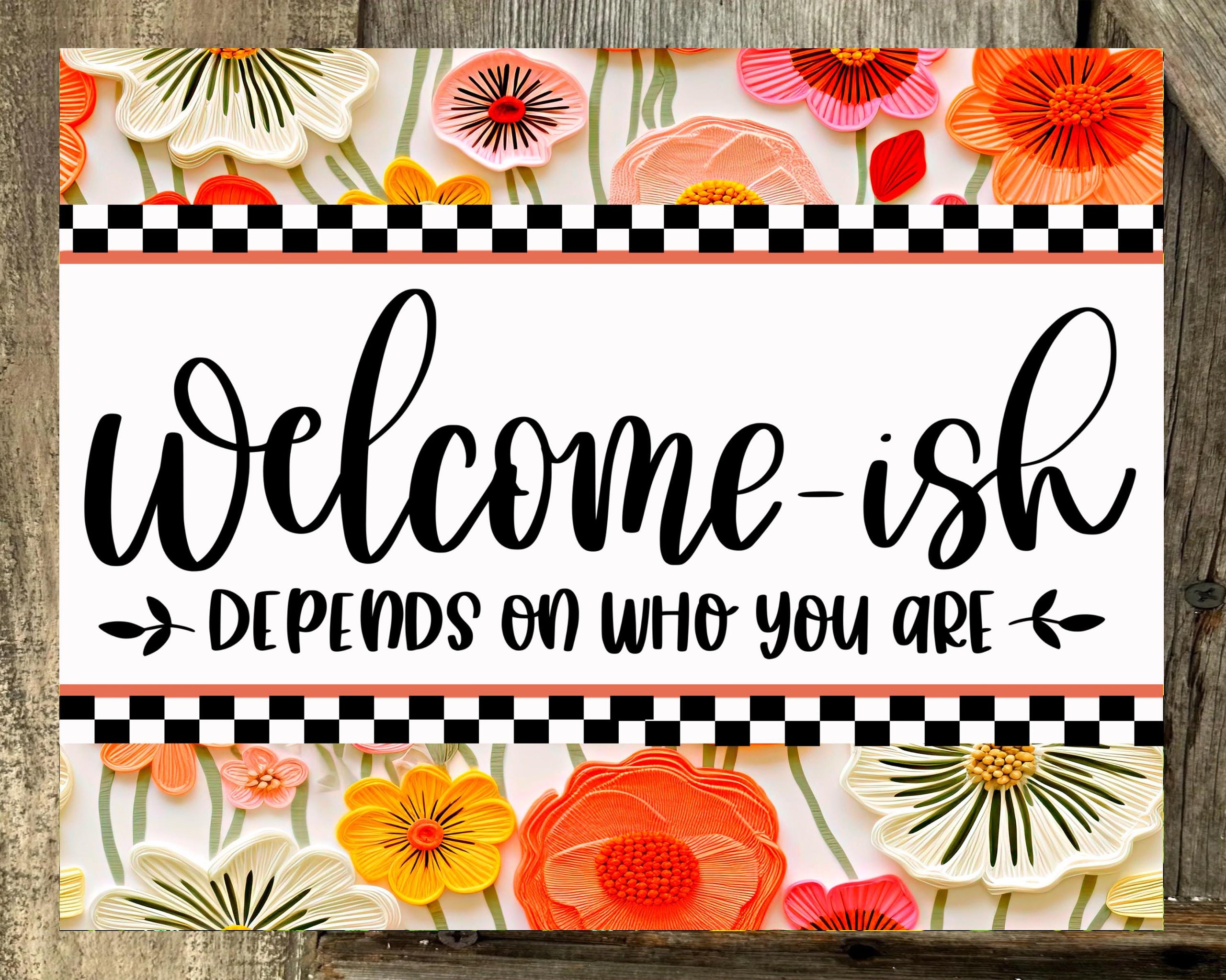Welcome-ish Depends On Who You Are, Peach Pink Yellow Floral Print, Everyday Sign