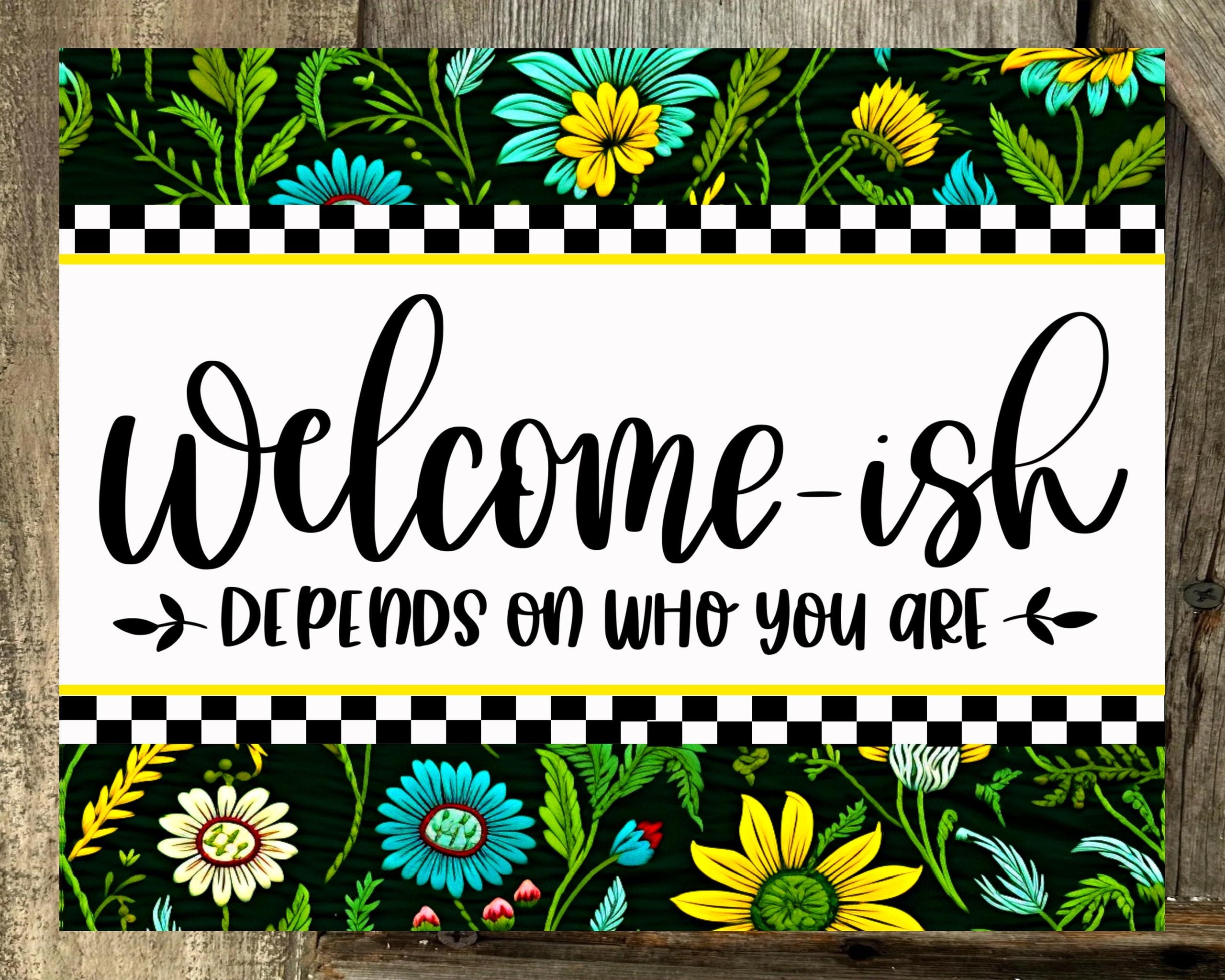 Welcome-ish Depends On Who You Are, Green Turquoise Yellow Floral, Everyday Sign