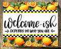 Welcome-ish Depends On Who You Are, Lemon Print, Everyday Sign