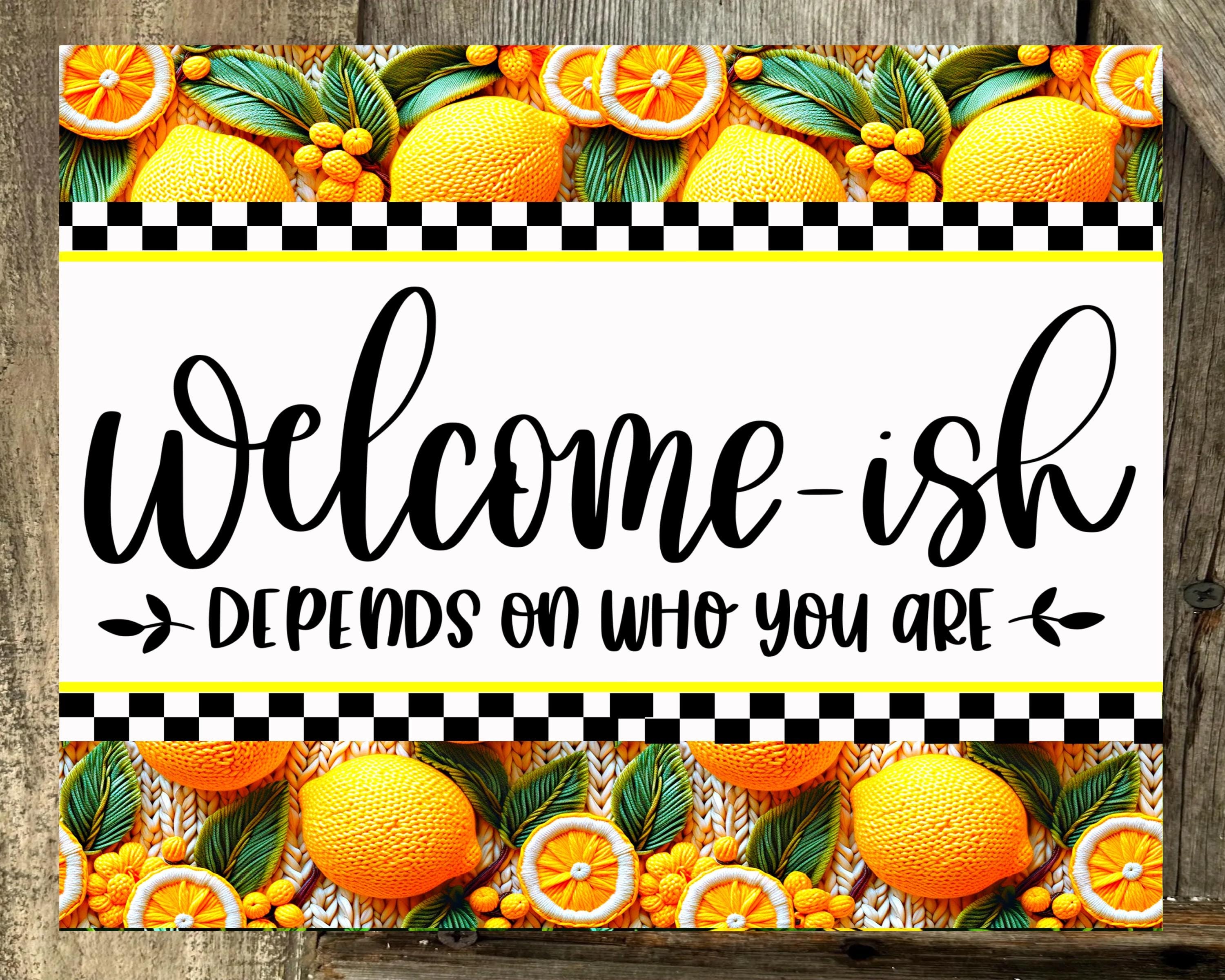 Welcome-ish Depends On Who You Are, Lemon Print, Everyday Sign