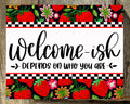 Welcome-ish Depends On Who You Are, Strawberry Print, Everyday Sign