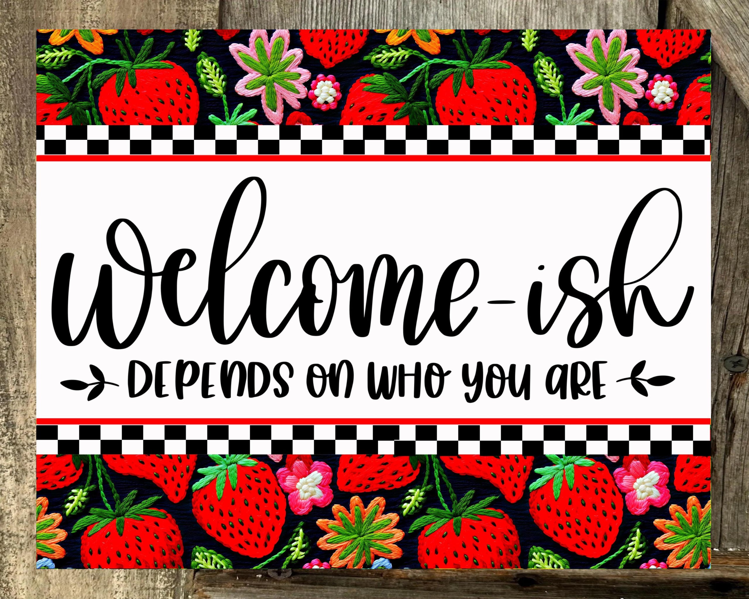 Welcome-ish Depends On Who You Are, Strawberry Print, Everyday Sign