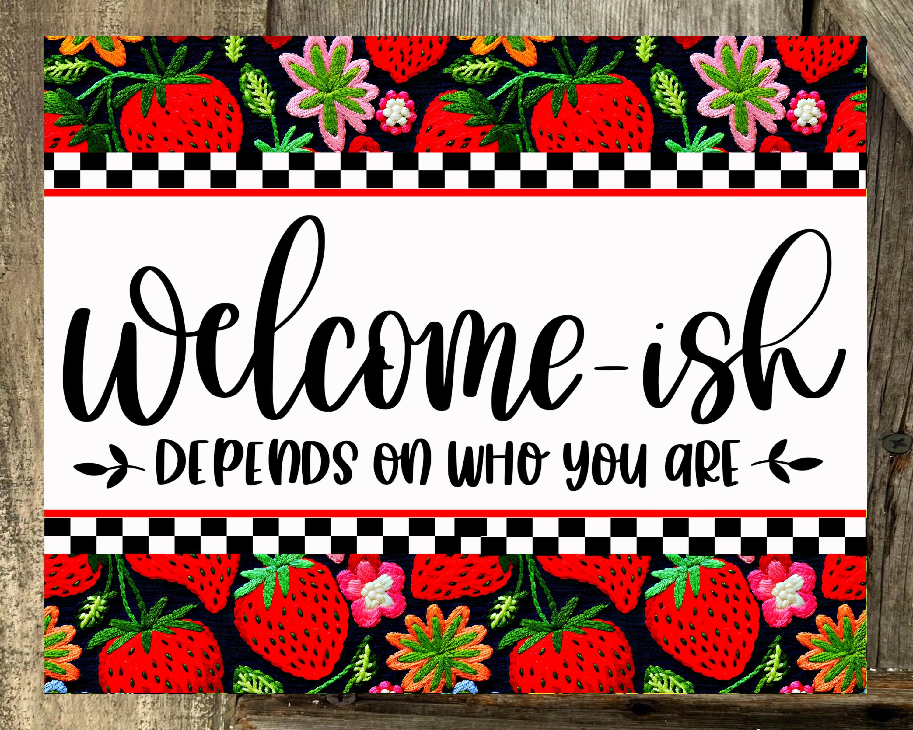 Welcome-ish Depends On Who You Are, Strawberry Print, Everyday Sign