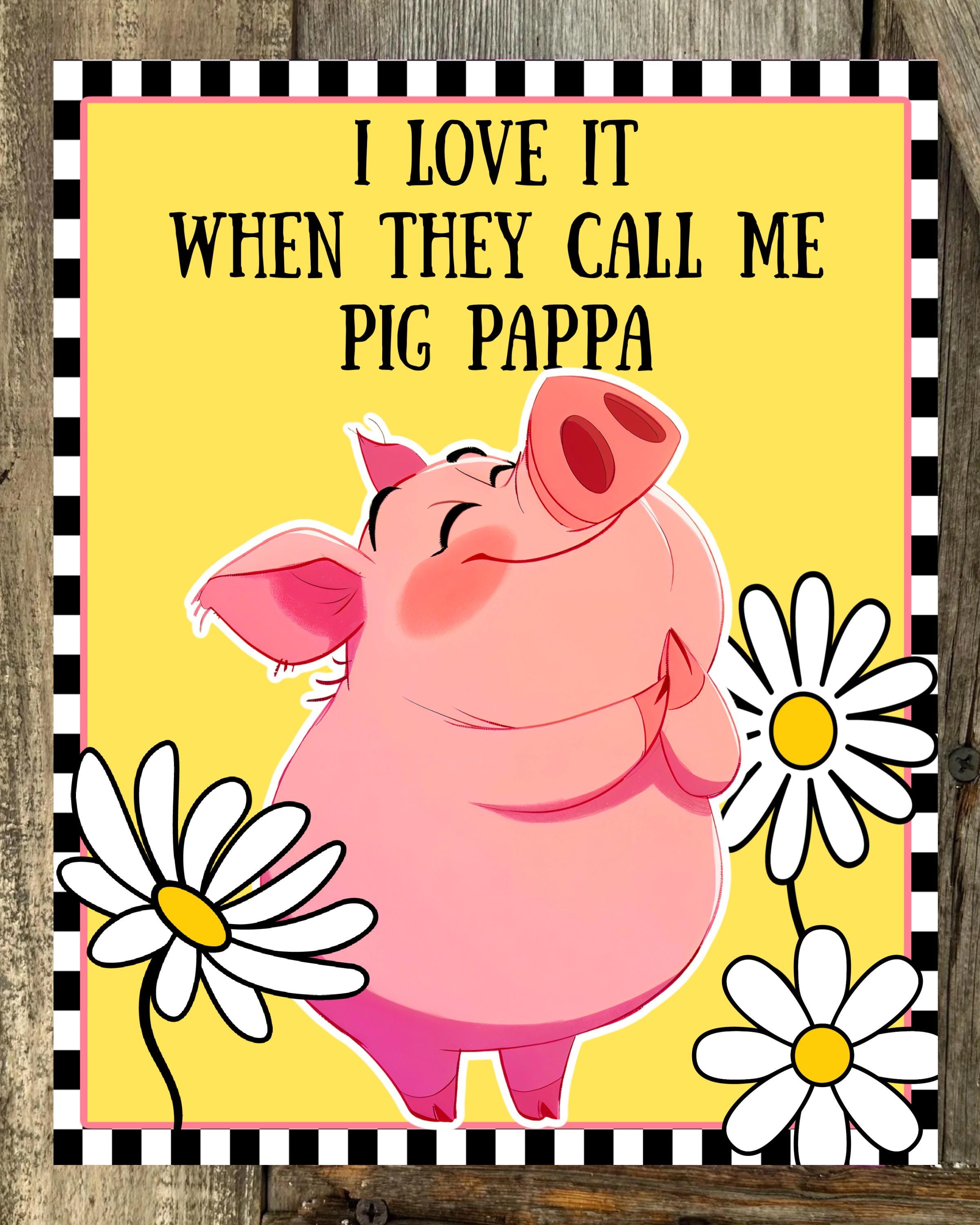 I Like It When They Call Me Pig Pappa, Everyday Sign, Motivational Decor, Motivational Wall Art