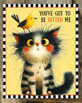 You've Got To Be Kitten Me Sign, Everyday Sign, Motivational Decor, Motivational Wall Art